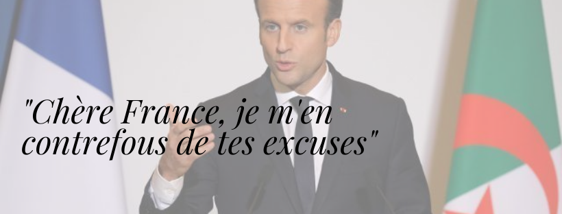 “Chère France, je m’en contrefous de tes excuses”